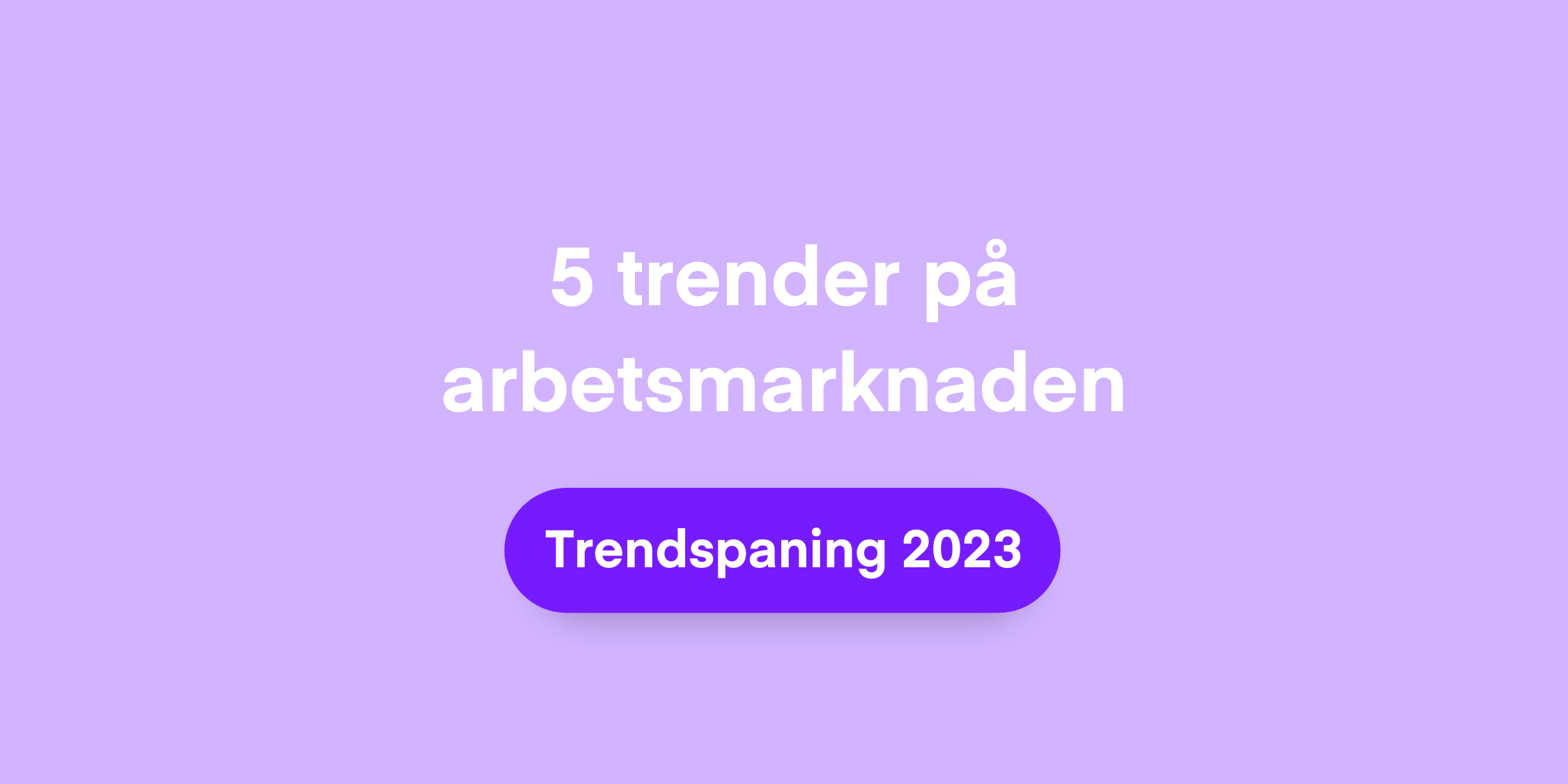 5 trender på arbets­marknaden 2023