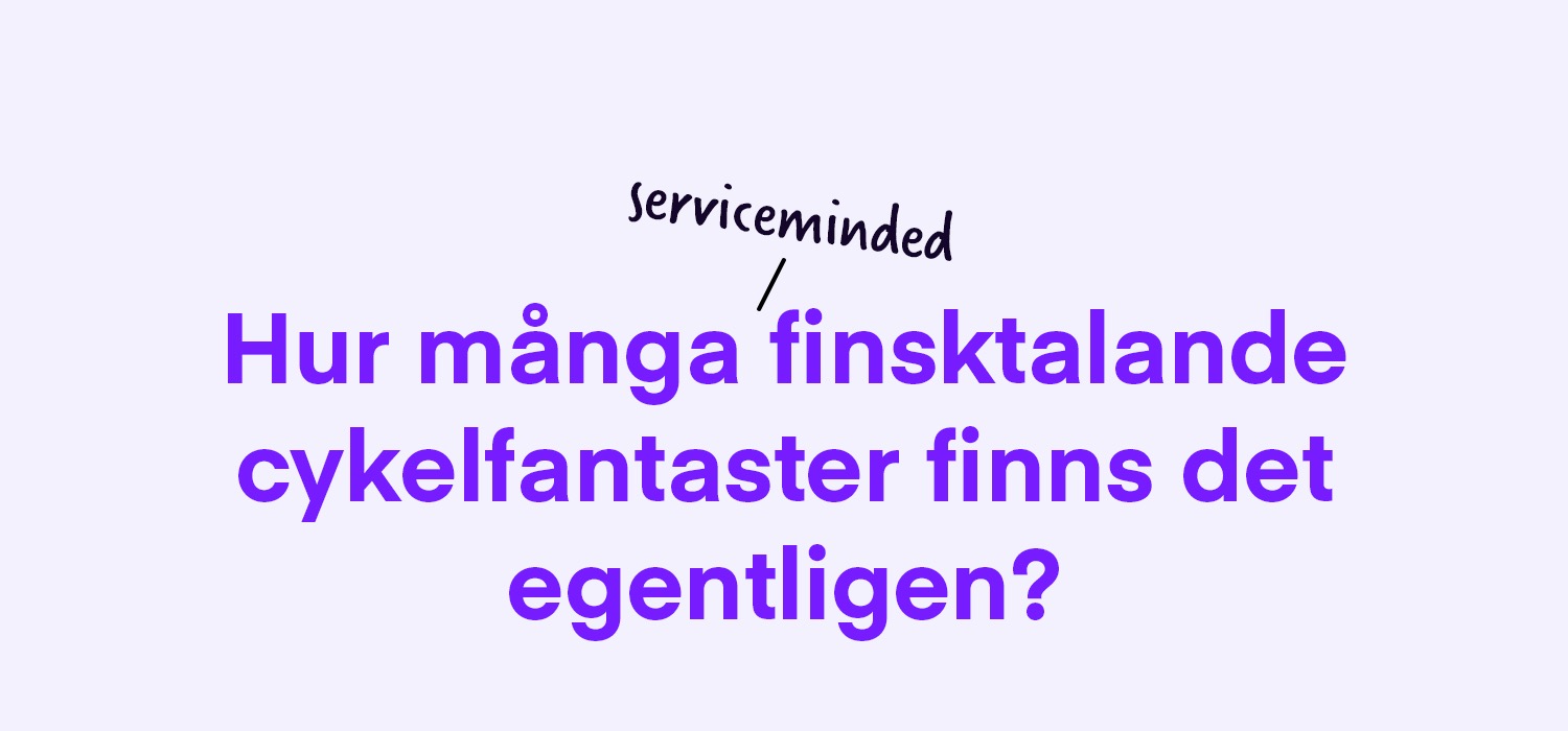 Är du en finsktalande cykelexpert som vill jobba med kundservice? Förmodligen inte.*